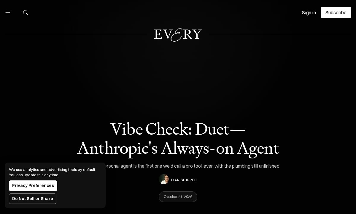 Every: Vibe Check: Duet, Anthropic's always-on agent