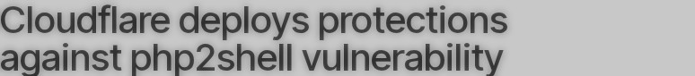 Cloudflare blog heading on php2shell WAF protections